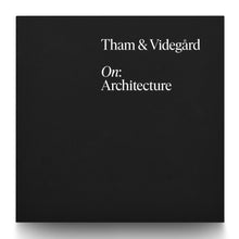 Load image into Gallery viewer, THAM & VIDEGÅRD – ON: ARCHITECTURE