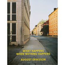 Load image into Gallery viewer, AUGUST ERIKSSON: WHAT HAPPENS WHEN NOTHING HAPPENS