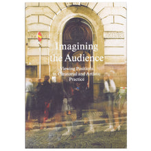 Load image into Gallery viewer, IMAGINING THE AUDIENCE: VIEWING POSITIONS IN CURATORIAL AND ARTISTIC PRACTICE