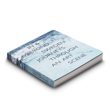 Load image into Gallery viewer, IN & BEYOND SWEDEN: JOURNEYS THROUGH AN ART SCENE