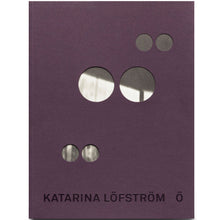 Load image into Gallery viewer, KATARINA LÖFSTRÖM: Ö