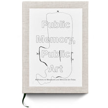 Load image into Gallery viewer, PUBLIC MEMORY, PUBLIC ART  Reflections on Monuments and Memorial Art Today