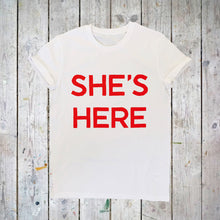 Load image into Gallery viewer, SHE&#39;S HERE, T-SHIRT
