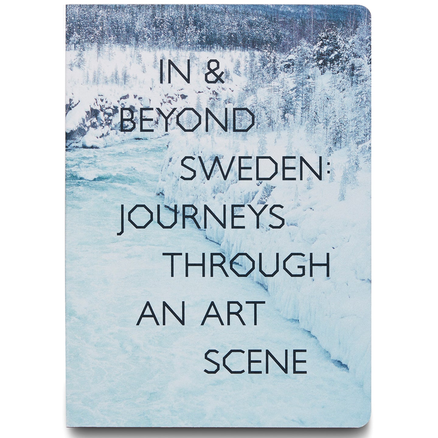 IN & BEYOND SWEDEN: JOURNEYS THROUGH AN ART SCENE