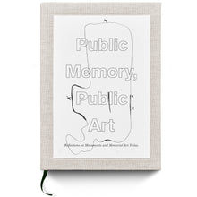 Load image into Gallery viewer, PUBLIC MEMORY, PUBLIC ART  Reflections on Monuments and Memorial Art Today
